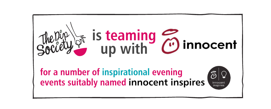 The Dip Society is teaming up with Innocent for a number of inspirational evening  events suitably named innocent inspires 